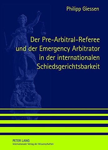 Der Pre-Arbitral-Referee Und Der Emergency Arbitrator in Der Internationalen Schiedsgerichtsbarkeit