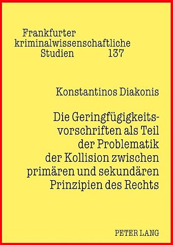 Die Geringfuegigkeitsvorschriften ALS Teil Der Problematik Der Kollision Zwischen Primaeren Und Sekundaeren Prinzipien Des Rechts