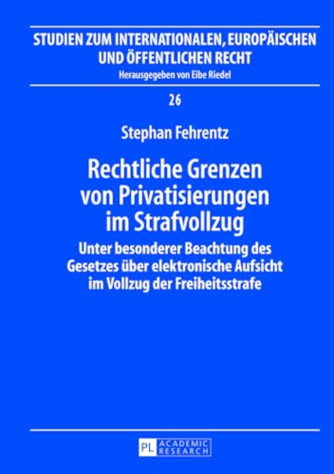 Rechtliche Grenzen von Privatisierungen im Strafvollzug
