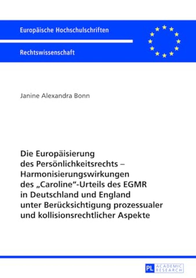 Die Europaeisierung Des Persoenlichkeitsrechts - Harmonisierungswirkungen Des «Caroline»-Urteils Des Egmr in Deutschland Und England Unter Beruecksichtigung Prozessualer Und Kollisionsrechtlicher Aspekte