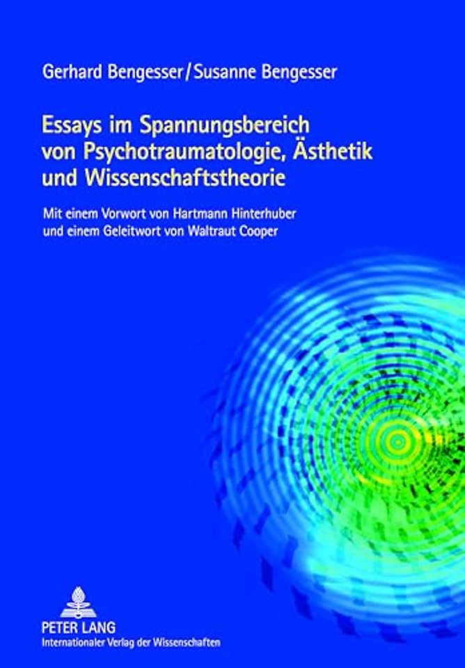 Essays Im Spannungsbereich Von Psychotraumatologie, Aesthetik Und Wissenschaftstheorie