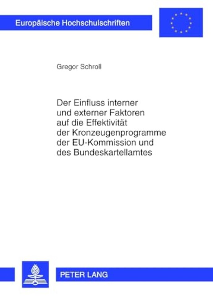 Der Einfluss Interner Und Externer Faktoren Auf Die Effektivitaet Der Kronzeugenprogramme Der Eu-Kommission Und Des Bundeskartellamtes