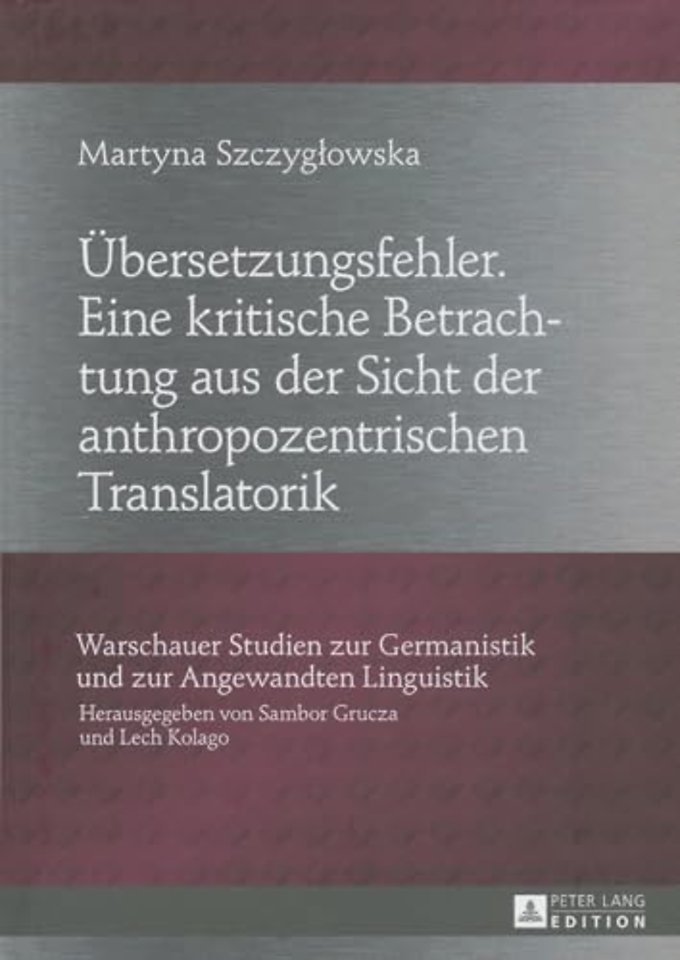 Uebersetzungsfehler. Eine kritische Betrachtung aus der Sicht der anthropozentrischen Translatorik
