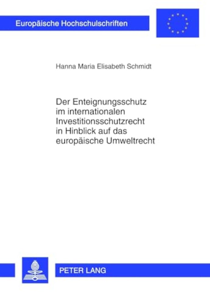 Der Enteignungsschutz Im Internationalen Investitionsschutzrecht in Hinblick Auf Das Europaeische Umweltrecht