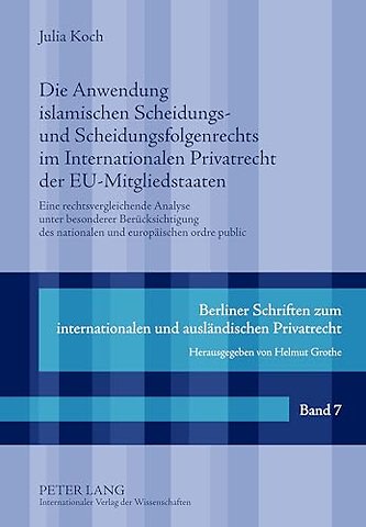Die Anwendung Islamischen Scheidungs- Und Scheidungsfolgenrechts Im Internationalen Privatrecht Der Eu-Mitgliedstaaten
