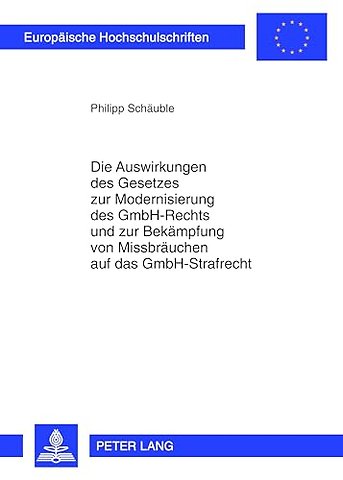 Die Auswirkungen Des Gesetzes Zur Modernisierung Des Gmbh-Rechts Und Zur Bekaempfung Von Missbraeuchen Auf Das Gmbh-Strafrecht