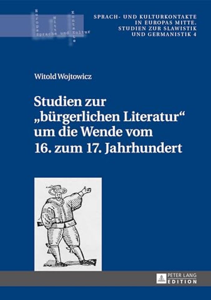 Studien Zur "burgerlichen Literatur" Um Die Wende Vom 16. Zum 17. Jahrhundert