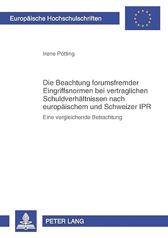 Die Beachtung Forumsfremder Eingriffsnormen Bei Vertraglichen Schuldverhaeltnissen Nach Europaeischem Und Schweizer Ipr