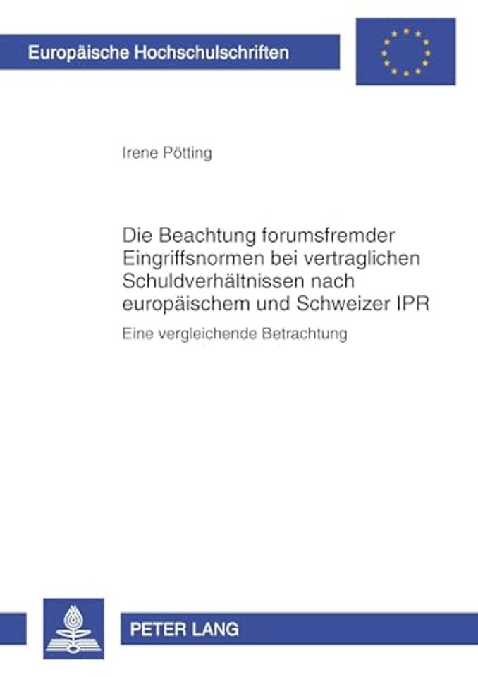 Die Beachtung Forumsfremder Eingriffsnormen Bei Vertraglichen Schuldverhaeltnissen Nach Europaeischem Und Schweizer Ipr