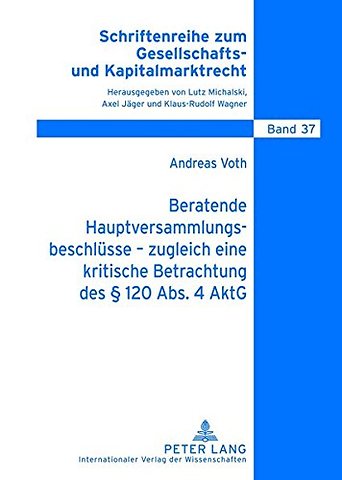 Beratende Hauptversammlungsbeschluesse - Zugleich Eine Kritische Betrachtung Des § 120 Abs. 4 Aktg