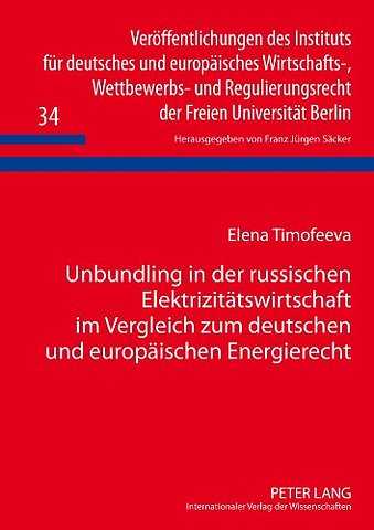 Unbundling in der russischen Elektrizitaetswirtschaft im Vergleich zum deutschen und europaeischen Energierecht