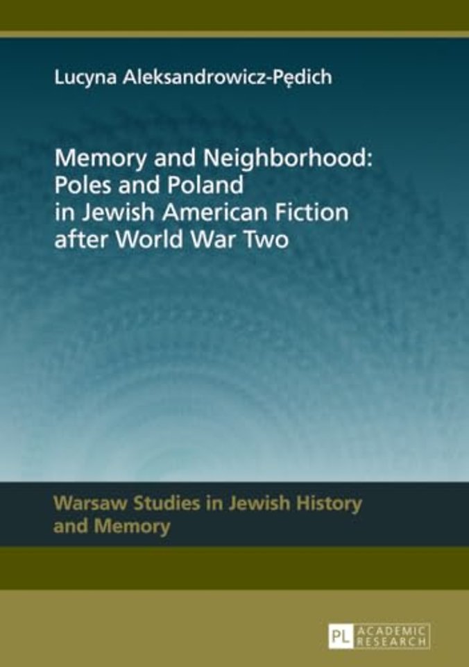 Memory and Neighborhood: Poles and Poland in Jewish American Fiction after World War Two
