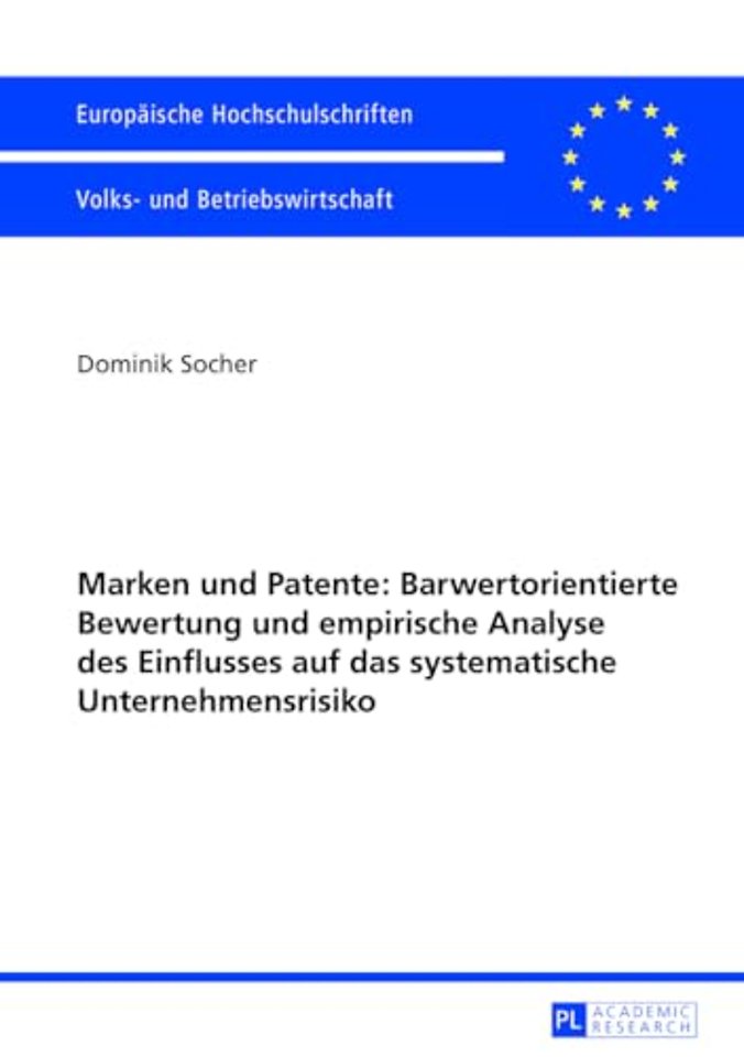 Marken Und Patente: Barwertorientierte Bewertung Und Empirische Analyse Des Einflusses Auf Das Systematische Unternehmensrisiko
