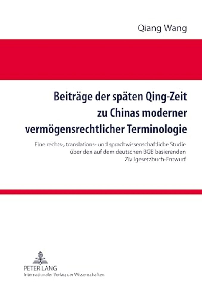 Beitraege Der Spaeten Qing-Zeit Zu Chinas Moderner Vermoegensrechtlicher Terminologie