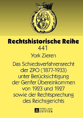 Das Schiedsverfahrensrecht Der Zpo (1877-1933) Unter Beruecksichtigung Der Genfer Uebereinkommen Von 1923 Und 1927 Sowie Der Rechtsprechung Des Reichsgerichts