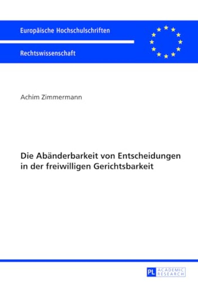 Die Abaenderbarkeit von Entscheidungen in der freiwilligen Gerichtsbarkeit