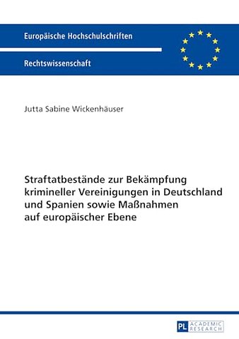 Straftatbestaende zur Bekaempfung krimineller Vereinigungen in Deutschland und Spanien sowie Maßnahmen auf europaeischer Ebene