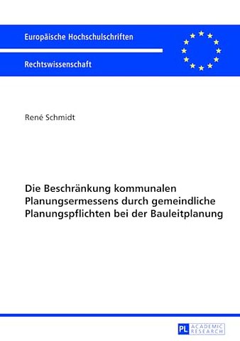 Die Beschraenkung Kommunalen Planungsermessens Durch Gemeindliche Planungspflichten Bei Der Bauleitplanung