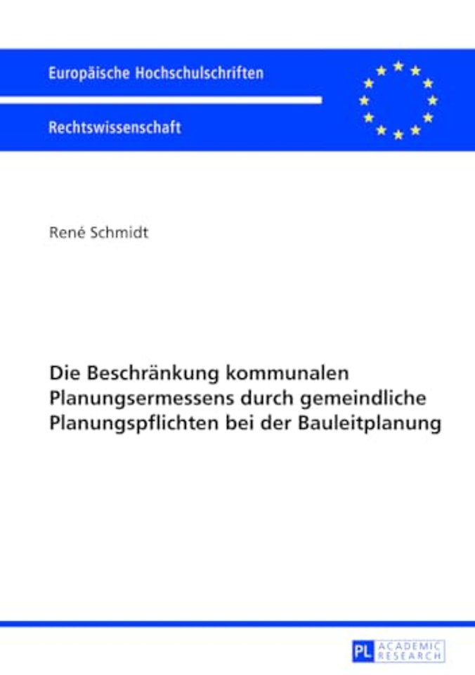 Die Beschraenkung Kommunalen Planungsermessens Durch Gemeindliche Planungspflichten Bei Der Bauleitplanung