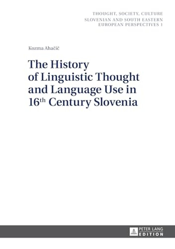 The History of Linguistic Thought and Language Use in 16 th Century Slovenia