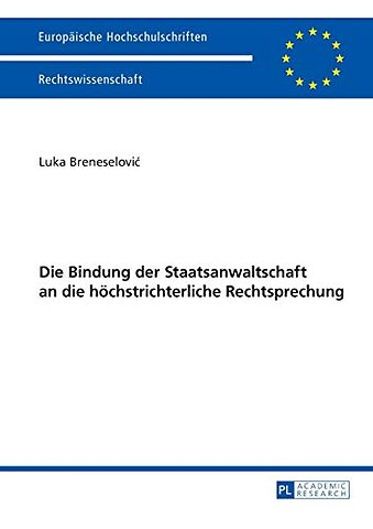 Die Bindung der Staatsanwaltschaft an die hoechstrichterliche Rechtsprechung