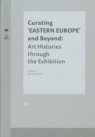 Curating ‘EASTERN EUROPE’ and Beyond