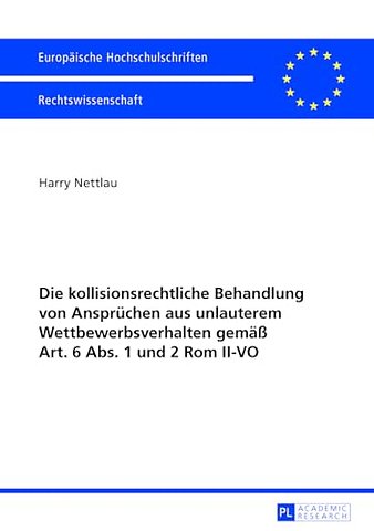 Die kollisionsrechtliche Behandlung von Anspruechen aus unlauterem Wettbewerbsverhalten gemaeß Art. 6 Abs. 1 und 2 Rom II-VO