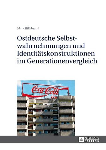 Ostdeutsche Selbstwahrnehmungen Und Identitaetskonstruktionen Im Generationenvergleich