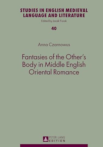 Fantasies of the Other’s Body in Middle English Oriental Romance