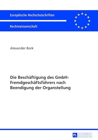 Die Beschaeftigung Des Gmbh-Fremdgeschaeftsfuehrers Nach Beendigung Der Organstellung