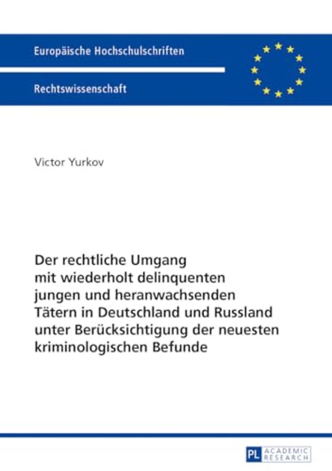 Der Rechtliche Umgang Mit Wiederholt Delinquenten Jungen Und Heranwachsenden Taetern in Deutschland Und Russland Unter Beruecksichtigung Der Neuesten Kriminologischen Befunde