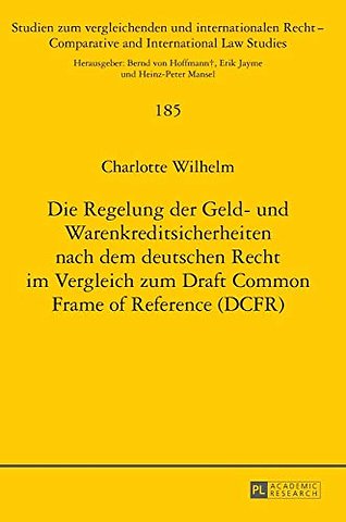 Die Regelung der Geld- und Warenkreditsicherheiten nach dem deutschen Recht im Vergleich zum Draft Common Frame of Reference (DCFR)