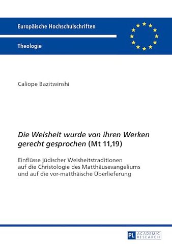 «Die Weisheit wurde von ihren Werken gerecht gesprochen» (Mt 11,19)