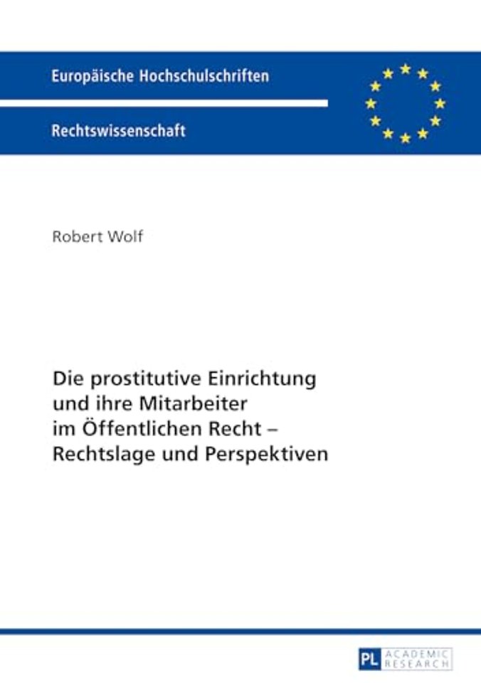 Die prostitutive Einrichtung und ihre Mitarbeiter im Oeffentlichen Recht - Rechtslage und Perspektiven