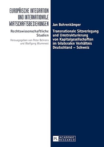 Transnationale Sitzverlegung und Umstrukturierung von Kapitalgesellschaften im bilateralen Verhaeltnis Deutschland - Schweiz