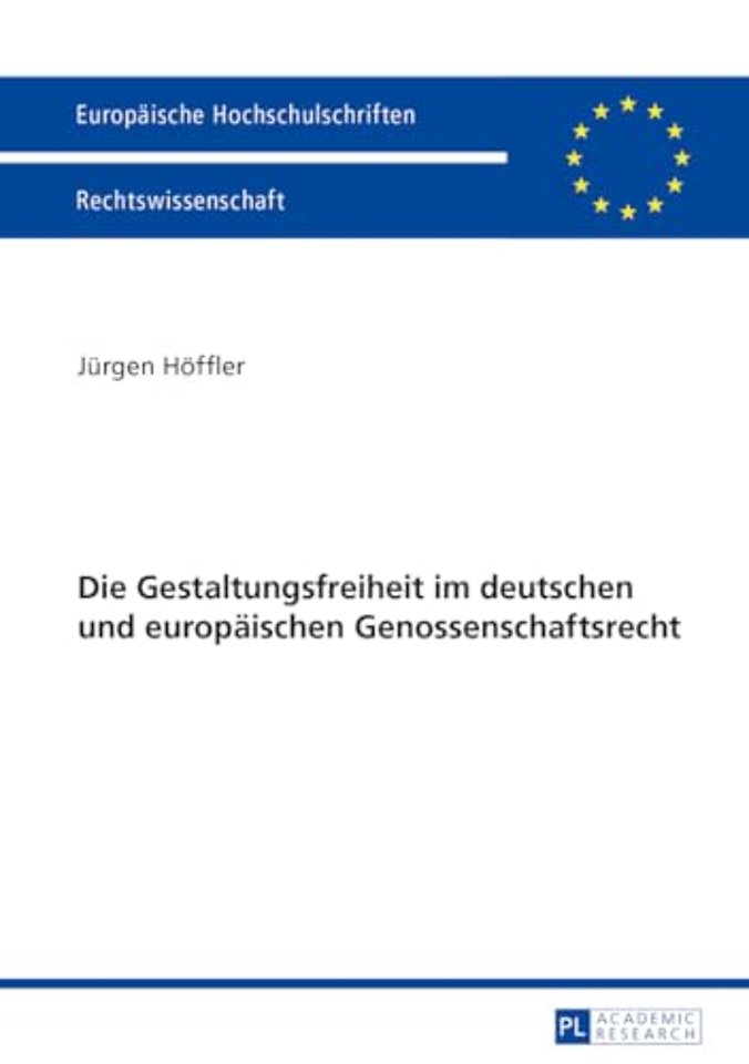 Die Gestaltungsfreiheit Im Deutschen Und Europaeischen Genossenschaftsrecht
