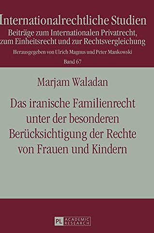 Das iranische Familienrecht unter der besonderen Beruecksichtigung der Rechte von Frauen und Kindern
