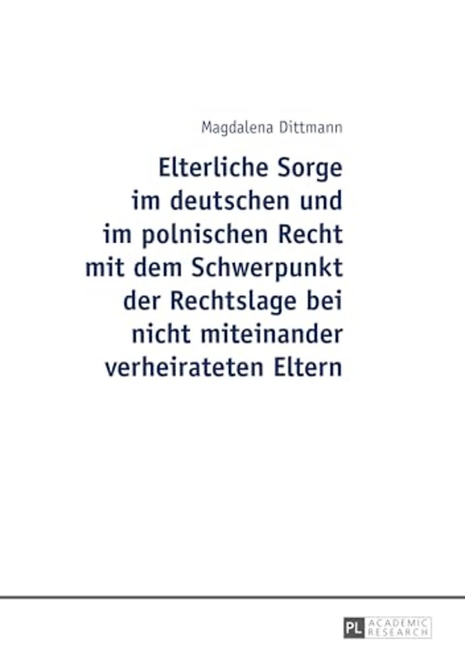 Elterliche Sorge Im Deutschen Und Im Polnischen Recht Mit Dem Schwerpunkt Der Rechtslage Bei Nicht Miteinander Verheirateten Eltern
