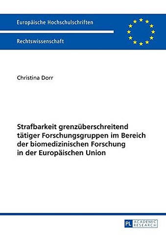 Strafbarkeit grenzueberschreitend taetiger Forschungsgruppen im Bereich der biomedizinischen Forschung in der Europaeischen Union