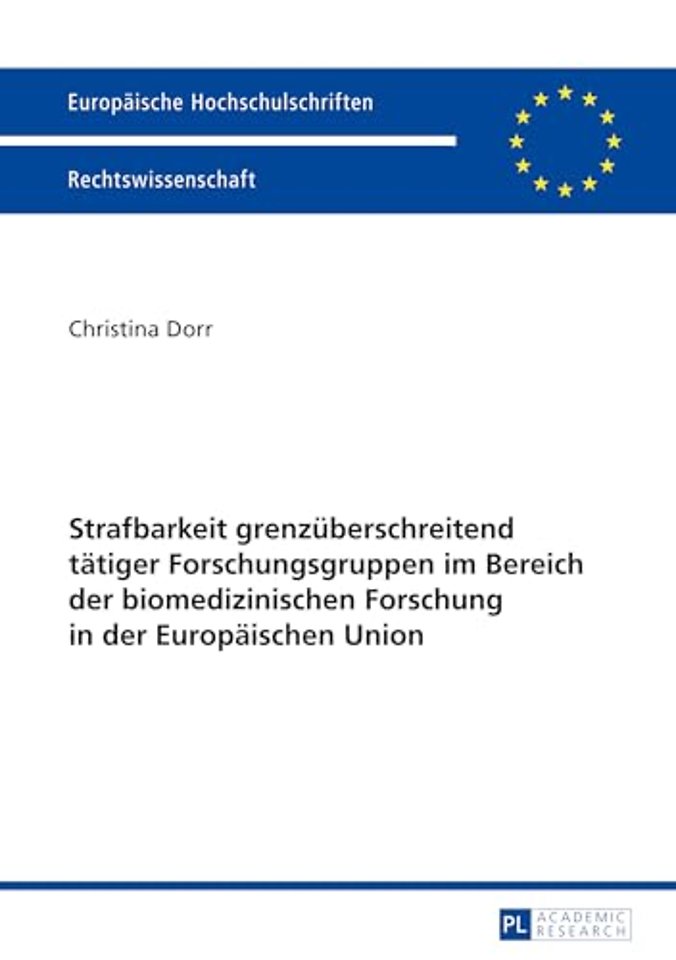 Strafbarkeit grenzueberschreitend taetiger Forschungsgruppen im Bereich der biomedizinischen Forschung in der Europaeischen Union