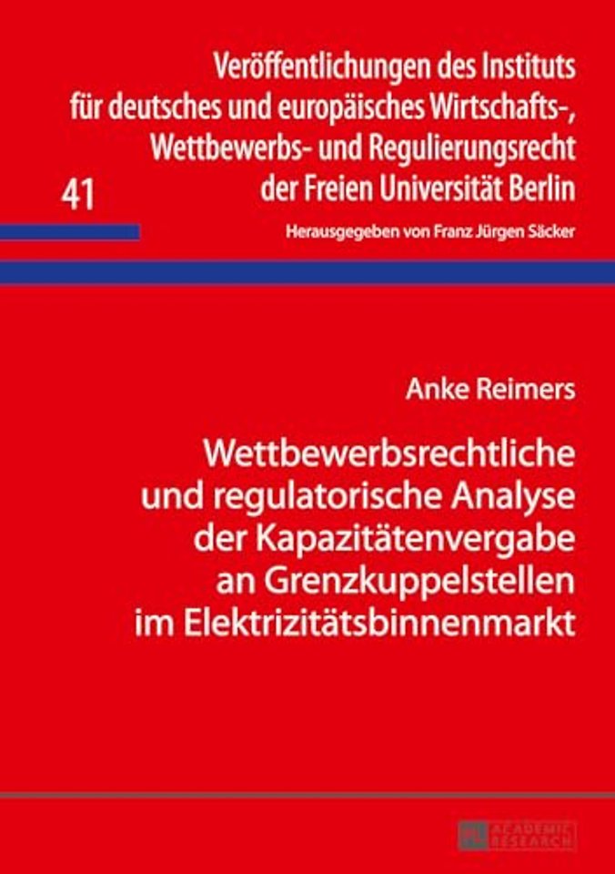 Wettbewerbsrechtliche und regulatorische Analyse der Kapazitaetenvergabe an Grenzkuppelstellen im Elektrizitaetsbinnenmarkt