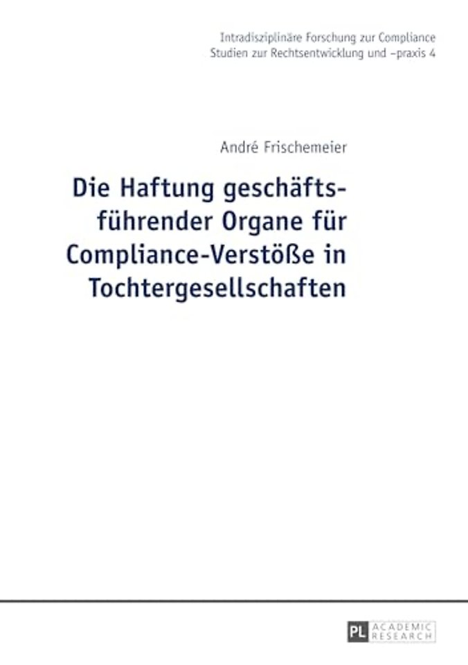 Die Haftung geschaeftsfuehrender Organe fuer Compliance-Verstoeße in Tochtergesellschaften