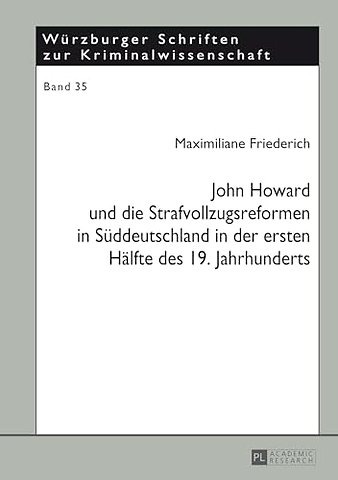 John Howard Und Die Strafvollzugsreformen in Sueddeutschland in Der Ersten Haelfte Des 19. Jahrhunderts