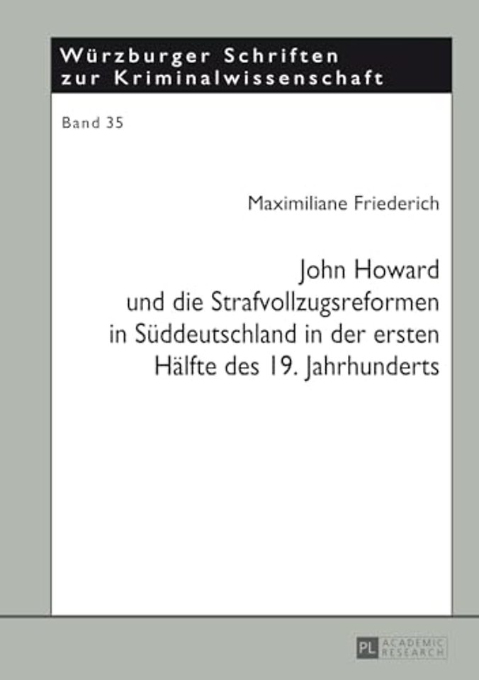 John Howard Und Die Strafvollzugsreformen in Sueddeutschland in Der Ersten Haelfte Des 19. Jahrhunderts