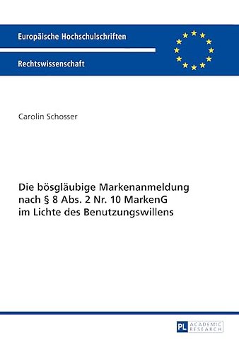 Die Boesglaeubige Markenanmeldung Nach § 8 Abs. 2 Nr. 10 Markeng Im Lichte Des Benutzungswillens