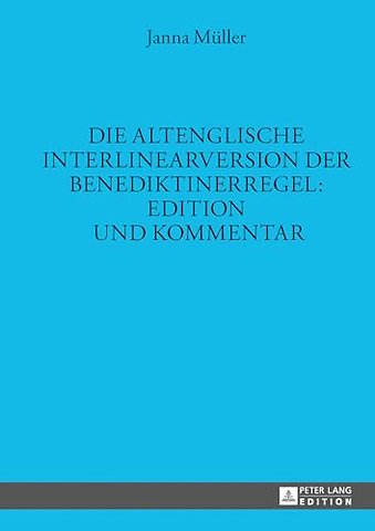 Die Altenglische Interlinearversion Der Benediktinerregel: Edition Und Kommentar