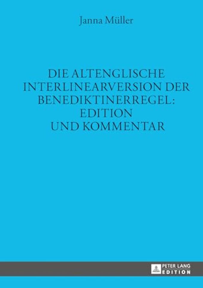 Die Altenglische Interlinearversion Der Benediktinerregel: Edition Und Kommentar