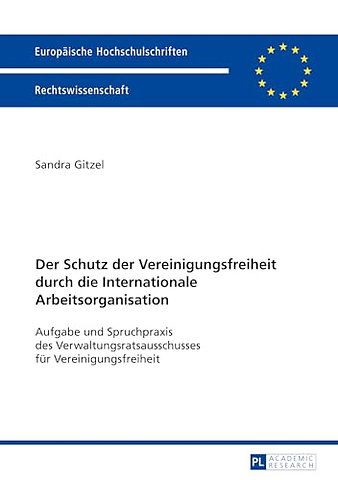 Der Schutz Der Vereinigungsfreiheit Durch Die Internationale Arbeitsorganisation