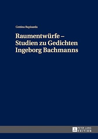 Raumentwuerfe - Studien Zu Gedichten Ingeborg Bachmanns