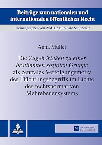 Die «Zugehoerigkeit Zu Einer Bestimmten Sozialen Gruppe» ALS Zentrales Verfolgungsmotiv Des Fluechtlingsbegriffs Im Lichte Des Rechtsnormativen Mehrebenensystems